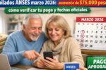 Jubilados ANSES marzo 2026: aumento de $75,000 pesos, cómo verificar tu pago y fechas oficiales